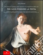 Manuale per il gestore negli organismi di composizione della crisi per non perdere la testa libro