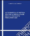 Autodifesa e difesa tecnica nella fase delle indagini preliminari libro di Balistreri Sabrina