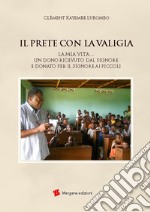 Il prete con la valigia. La mia vita... Un dono ricevuto dal Signore e donato per il Signore ai piccoli libro