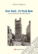 New York, 15 Park Row. La storia dimenticata di Andrea Salsedo libro