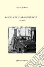 La casa di Shara Band Ong. Tripoli libro