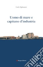 Uomo di mare e capitano d'industria libro