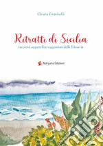 Ritratti di Sicilia. Racconti, acquerelli e suggestioni della Trinacria. Ediz. illustrata