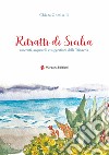Ritratti di Sicilia. Racconti, acquerelli e suggestioni della Trinacria. Ediz. illustrata libro