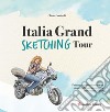 Italia grand sketching tour. Paintings and stories from my motorcycle tour discovering the beauties of Italy libro di Gomiselli Chiara