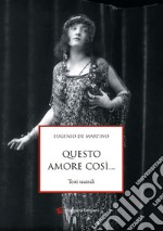 Questo amore così... Testi teatrali