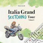 Italia grand sketching tour. Disegni e racconti del mio viaggio in motocicletta alla scoperta del Bel Paese. Ediz. illustrata. Vol. 2