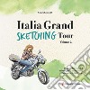 Italia grand sketching tour. Disegni e racconti del mio viaggio in motocicletta alla scoperta del Bel Paese. Ediz. illustrata. Vol. 2 libro
