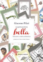 La prima storia bella. Racconti in ordine alfabetico. Ediz. illustrata libro