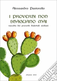 I proverbi non sbagliano mai. Raccolta dei proverbi dialettali siciliani libro