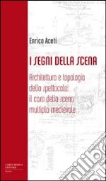 I segni della scena. Architettura e tipologia dello spettacolo, il caso della scena multipla medievale