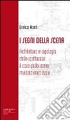 I segni della scena. Architettura e tipologia dello spettacolo, il caso della scena multipla medievale libro di Aceti Enrico