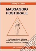 Massaggio posturale. Dall'anatomia alla fisiologia e dalla valutazione posturale ad un innovativo concetto di massaggio libro