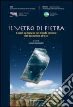 Il vetro di pietra. Il lapis specularis nel mondo romano dall'estrazione all'uso libro