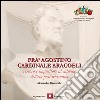 Fra' Agostino cardinale Aracoeli. Vescovo e inquisitore al culmine dell'età post-tridentina libro di Bazzocchi Alessandro