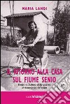 Il ritorno alla casa sul fiume Senio. Dopo la bufera della guerra si ricomincia da capo libro