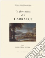 La giovinezza dei Carracci. Ludovico, Agostino e Annibale Carracci libro