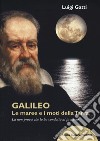 Galileo. Le maree e i moti della terra. La non prova che lo ha condotto al processo libro