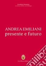 Andrea Emiliani. Presente e futuro libro