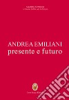 Andrea Emiliani. Presente e futuro libro