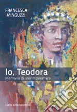 Io, Teodora. Memoria di una imperatrice