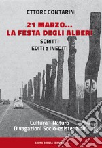 21 marzo... la festa degli alberi. Scritti editi e inediti libro