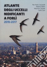 Atlante degli uccelli nidificanti a Forlì 2015-2017 libro