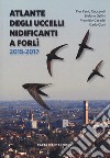 Atlante degli uccelli nidificanti a Forlì 2015-2017 libro