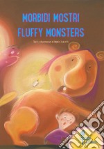 Morbidi mostri-Fluffy monsters. Ediz. illustrata libro