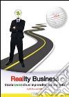 Reality business. Storia (vera) di un imprenditore illuminato libro