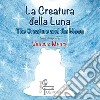 La creatura della luna-The creature and the moon. Ediz. italiana e inglese libro di Mergé Virginia