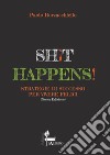 Shit happens! Strategie di successo per vivere felici. Nuova ediz. libro