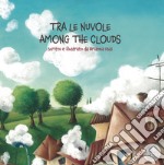 Tra le nuvole. Among the clouds. Ediz. italiana e inglese libro