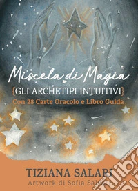 Miscela di magia. Gli archetipi intuitivi. Libro guida. Con 28 carte oracolo libro