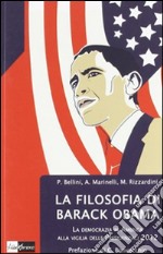 La filosofia di Barack Obama. La democrazia in America alla vigilia delle Presidenziali 2012 libro