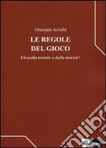 Le regole del gioco. Filosofia morale o della morale?