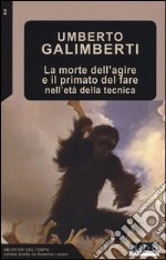 La morte dell'agire e il primato del fare nell'età della tecnica