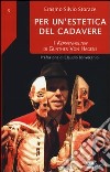 Per un'estetica del cadavere. I Korpenwelten di Gunther von Hagens libro