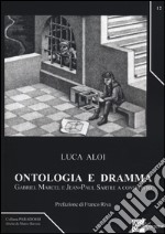 Ontologia e dramma. Gabriel Marcel e Jean-Paul Sartre a confronto libro