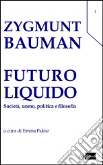 Futuro liquido. Società, uomo, politica e filosofia libro