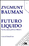Futuro liquido. Società, uomo, politica e filosofia libro