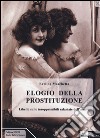 Elogio della prostituzione. Libello sulle insopprimibili salariate dell'amore libro