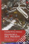 Filosofia del presepe. Manuale laico per la costruzione del presepio perfetto libro