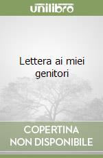 Lettera ai miei genitori