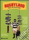 Rugbyland. Viaggio nell'Italia del rugby. Ediz. illustrata libro
