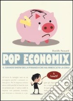 Pop economix. Il grande show della finanza che ha innescato la crisi