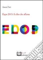 Expo 2015. Il cibo che affama. Atti dell'Incontro (Torino, 26 aprile 2015) libro