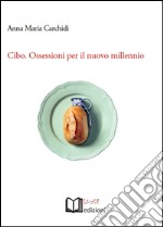 Cibo. Ossessioni per il nuovo millennio libro