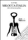 Sblocca Italia. Dalle trivelle agli stoccaggi di gas. Neocolonialismo, speculazione, nocività, democrazia libro