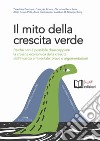 Il mito della crescita verde. Perché non è possibile disaccoppiare la crescita economica dalla crescita dell'impatto ambientale: prove e argomentazioni libro